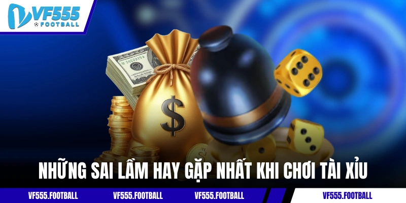 Những sai lầm hay gặp nhất khi chơi tài xỉu