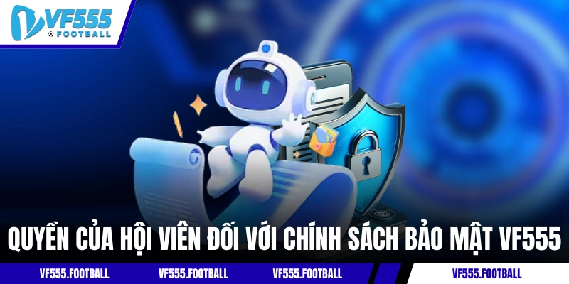 Quyền của hội viên đối với chính sách bảo mật VF555