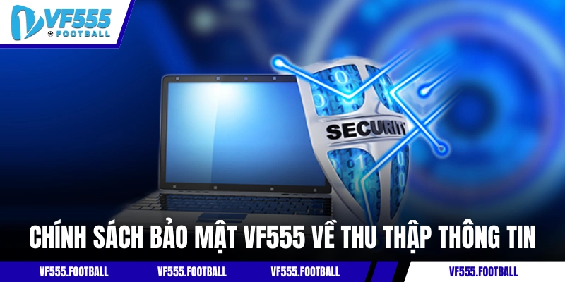Chính sách bảo mật VF555 về thu thập thông tin 
