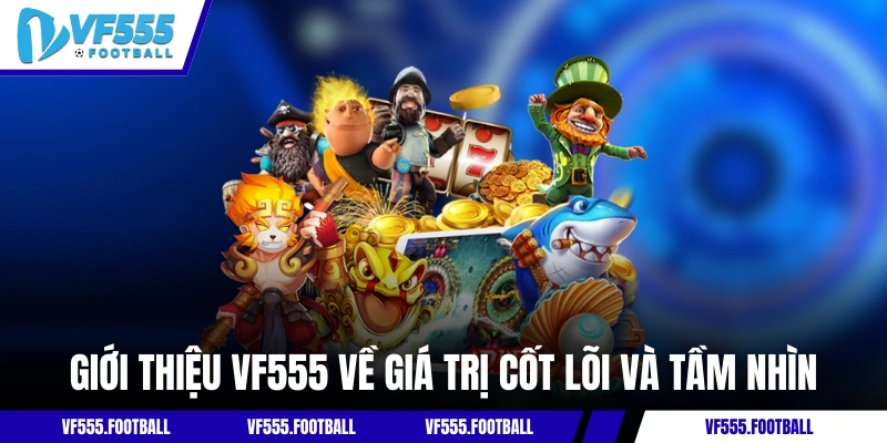 Giới thiệu VF555 về giá trị cốt lõi và tầm nhìn