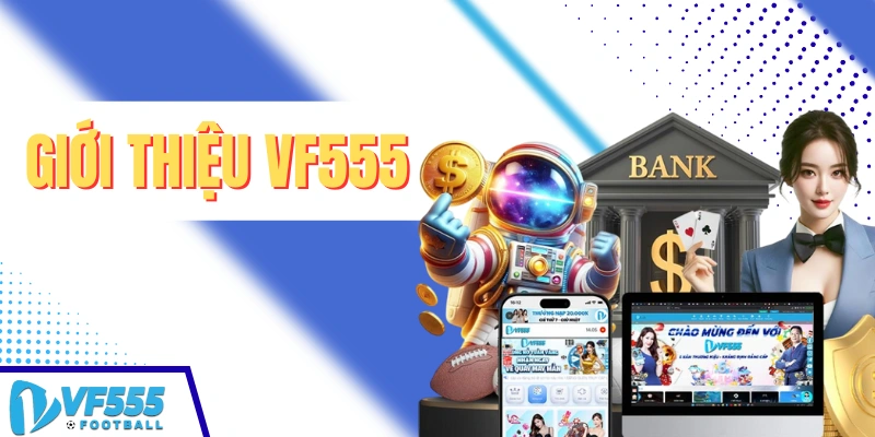 Giới thiệu nhà cái cá cược uy tín VF555