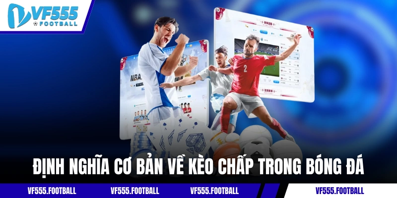 Định nghĩa cơ bản về kèo chấp trong bóng đá