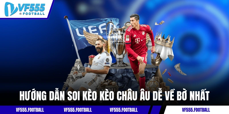 Hướng dẫn soi kèo châu Âu dễ về bờ nhất