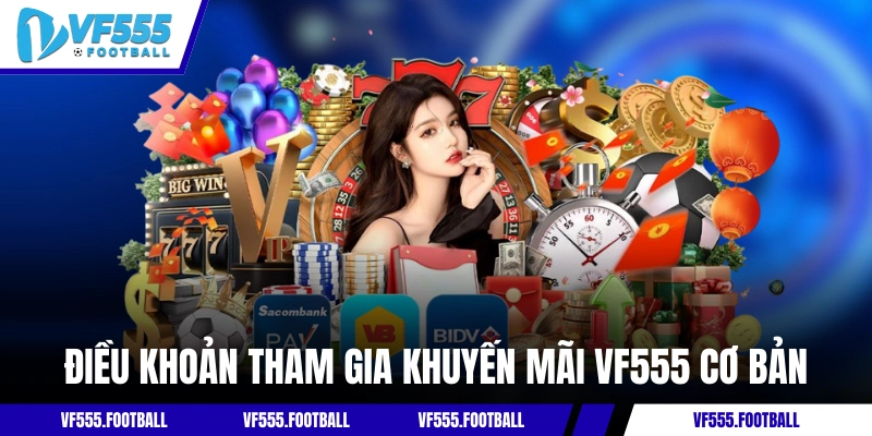 Điều khoản tham gia khuyến mãi VF555 cơ bản
