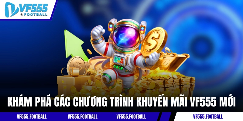Khám phá các chương trình khuyến mãi VF555 mới