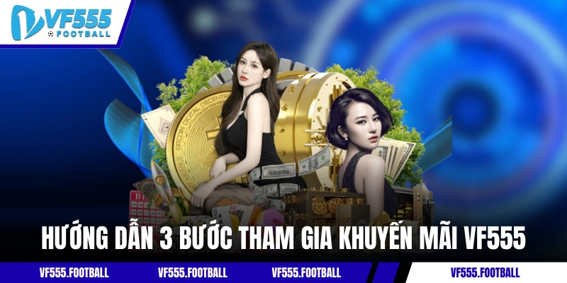 Hướng dẫn 3 bước tham gia khuyến mãi VF555