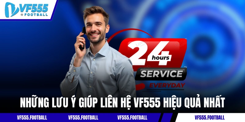 Những lưu ý giúp liên hệ VF555 hiệu quả nhất