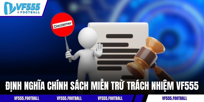 Định nghĩa chính sách miễn trừ trách nhiệm VF555
