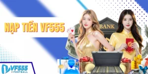 Hướng dẫn Nạp tiền VF555 cực dễ dàng và nhanh gọn