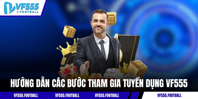 Hướng dẫn các bước tham gia tuyển dụng VF555