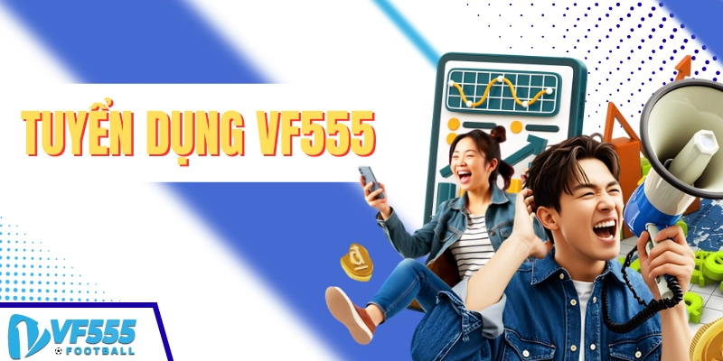 Chinh sách tuyển dụng VF555