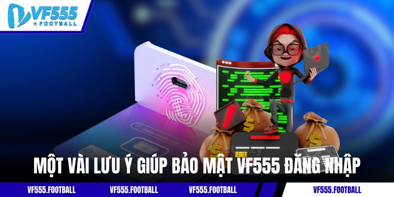 Một vài lưu ý giúp bảo mật VF555 đăng nhập